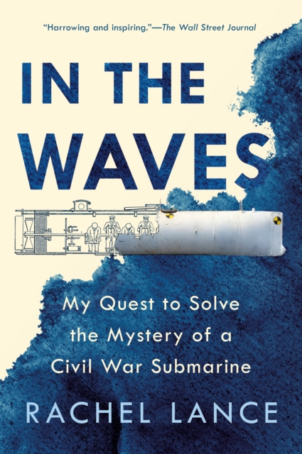 In The Waves : My Quest to Solve the Mystery of a Civil War Submarine, Paperback / softback Book