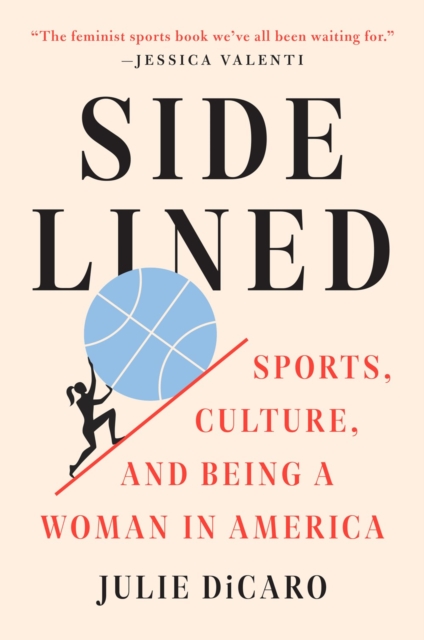 Sidelined : Sports, Culture, and Being a Woman in America, Paperback / softback Book