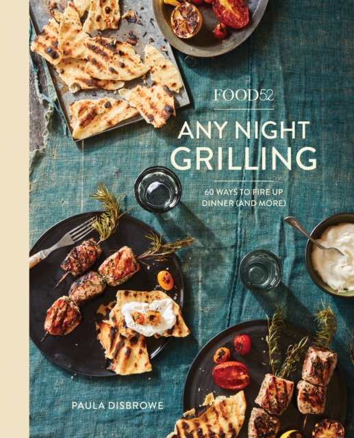 Food52 Any Night Grilling : 60 Ways to Fire Up Dinner (and More), Hardback Book
