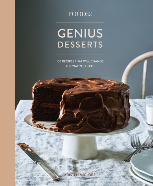 Food52 Genius Desserts : 100 Recipes That Will Change the Way You Bake, Hardback Book