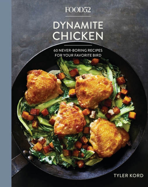 Food52 Dynamite Chicken : 60 Never-Boring Recipes for Your Favorite Bird, Hardback Book