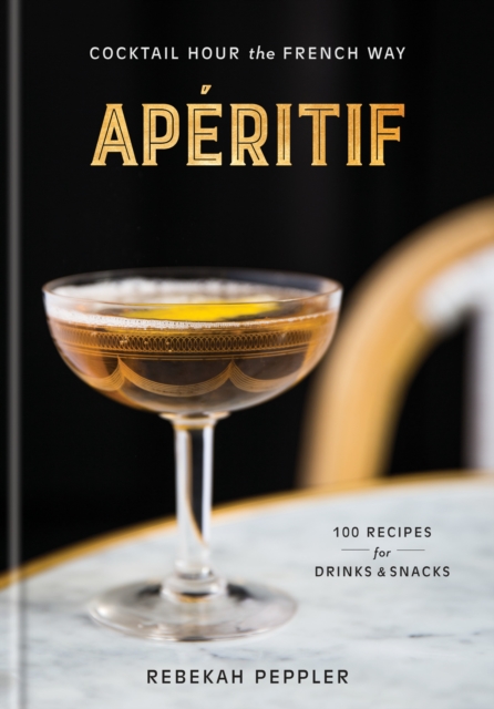 Aperitif : Cocktail Hour the French Way, Hardback Book