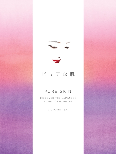 Pure Skin : Discover the Japanese Ritual of Glowing, Hardback Book