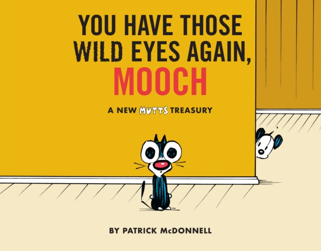 You Have Those Wild Eyes Again, Mooch : A New MUTTS Treasury, EPUB eBook