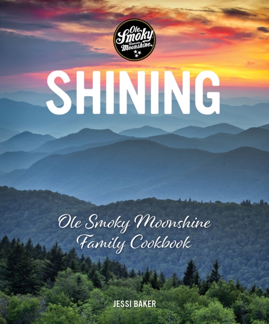 Shining : Ole Smoky Moonshine Family Cookbook, EPUB eBook