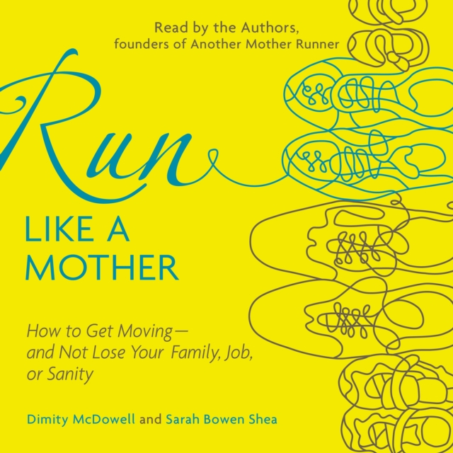 Run Like a Mother : How to Get Moving--and Not Lose Your Family, Job, or Sanity, eAudiobook MP3 eaudioBook