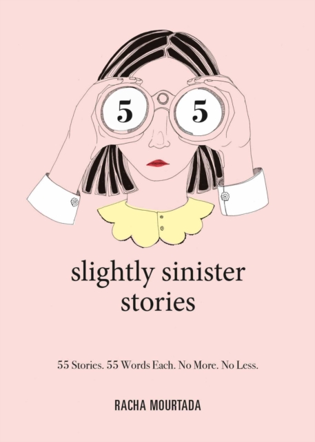 55 Slightly Sinister Stories : 55 Stories. 55 Words Each. No More. No Less., Hardback Book