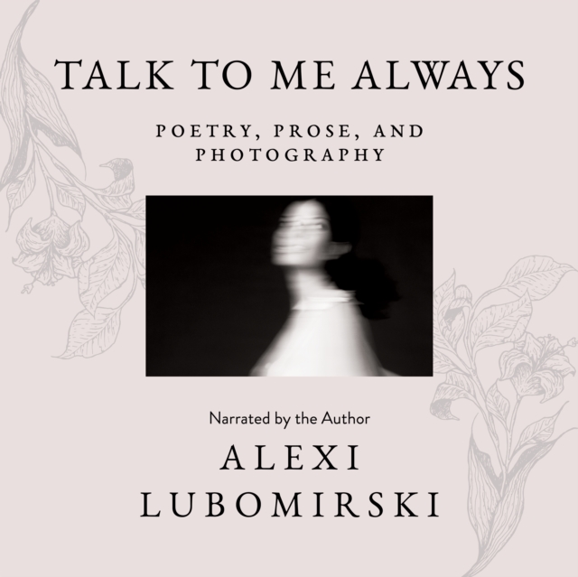 Talk to Me Always : Poetry, Prose, and Photography, eAudiobook MP3 eaudioBook