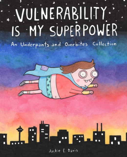 Vulnerability Is My Superpower : An Underpants and Overbites Collection, Paperback / softback Book