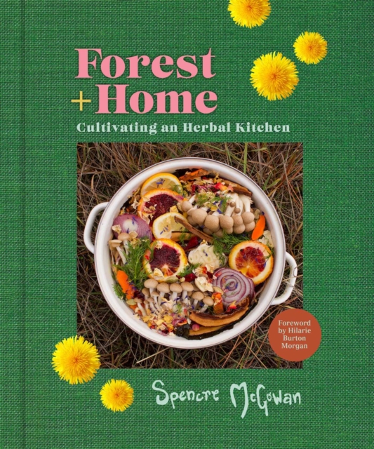 Forest + Home : Cultivating an Herbal Kitchen, Hardback Book