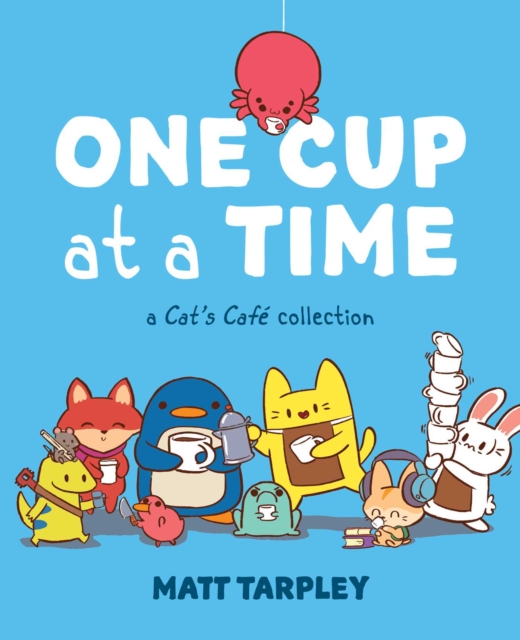 One Cup at a Time : A Cat's Cafe Collection, Paperback / softback Book