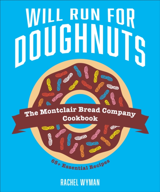 Will Run For Doughnuts : The Montclair Bread Company Cookbook, EPUB eBook