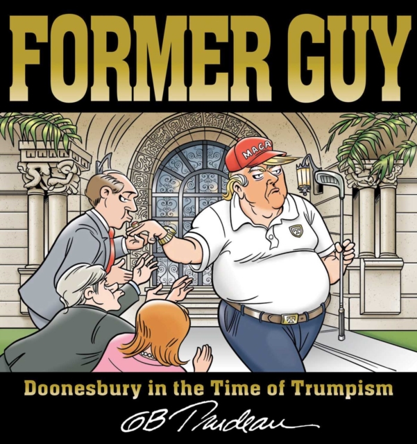 Former Guy : Doonesbury in the Time of Trumpism, Paperback / softback Book