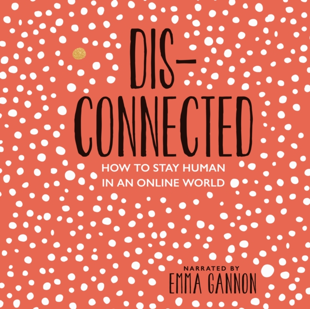 Disconnected : How to Stay Human in an Online World, eAudiobook MP3 eaudioBook