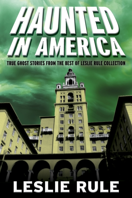 Haunted in America : True Ghost Stories From The Best of Leslie Rule Collection, EPUB eBook
