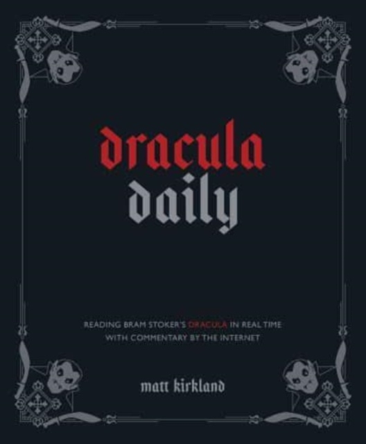 Dracula Daily : Reading Bram Stoker's Dracula in Real Time With Commentary by the Internet, Hardback Book