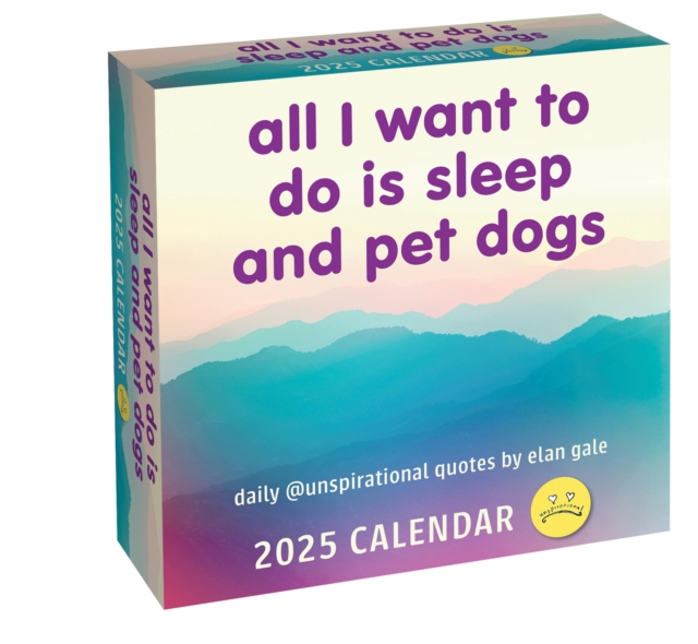 Unspirational 2025 Day-to-Day Calendar : All I Want to Do Is Sleep and Pet Dogs, Calendar Book