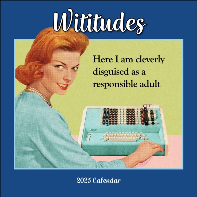 Wititudes 2025 Wall Calendar : Here I Am Cleverly Disguised As a Responsible Adult, Calendar Book