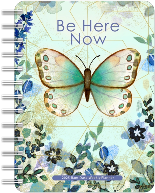 Be Here Now 2025 Weekly Planner Calendar : Teachings from Ram Dass, Calendar Book
