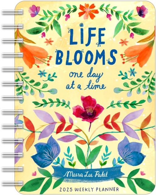 Meera Lee Patel 2025 Weekly Planner Calendar : Life Blooms One Day at a Time, Calendar Book