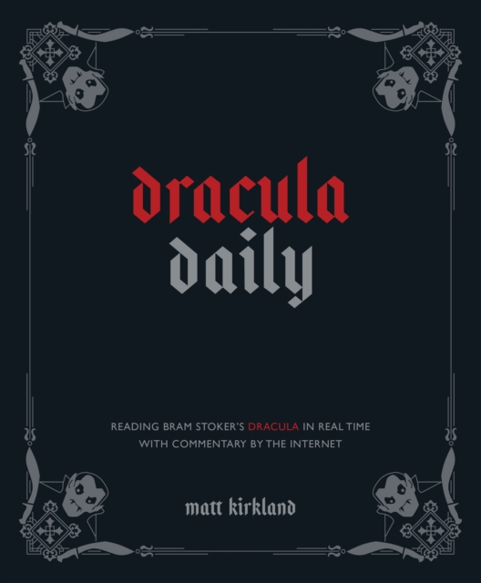 Dracula Daily : Reading Bram Stoker's Dracula in Real Time With Commentary by the Internet, EPUB eBook