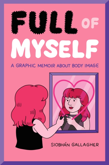 Full of Myself : A Graphic Memoir About Body Image, PDF eBook
