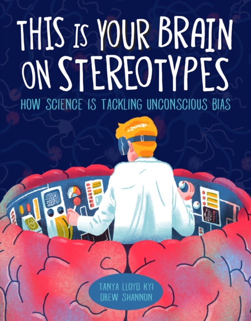 This Is Your Brain On Stereotypes : How Science is Tackling Unconscious Bias, Hardback Book
