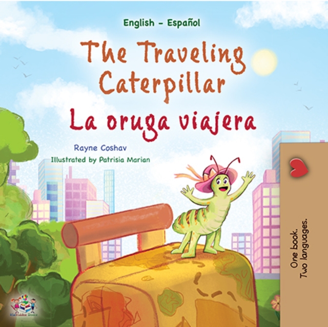 The traveling caterpillar La oruga viajera : English Spanish Bilingual Book for Children, EPUB eBook