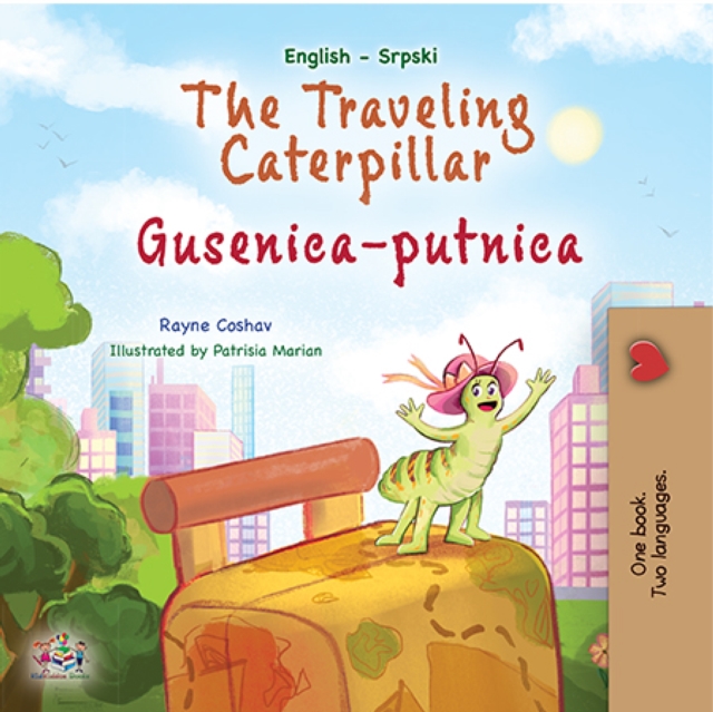 The traveling caterpillar Gusenica-putnica : English Serbian Latin Bilingual Book for Children, EPUB eBook