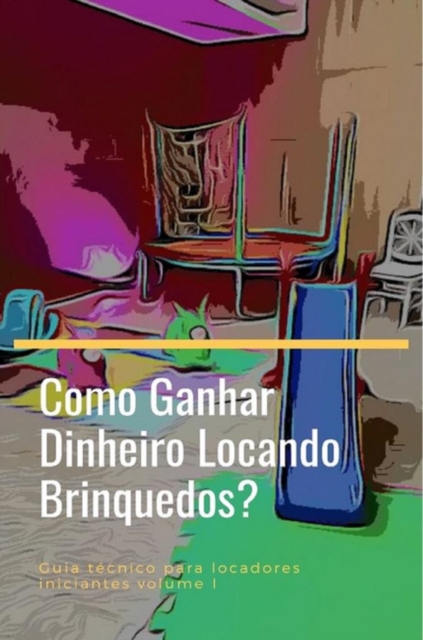 Como Ganhar Dinheiro Locando Brinquedos?, EPUB eBook