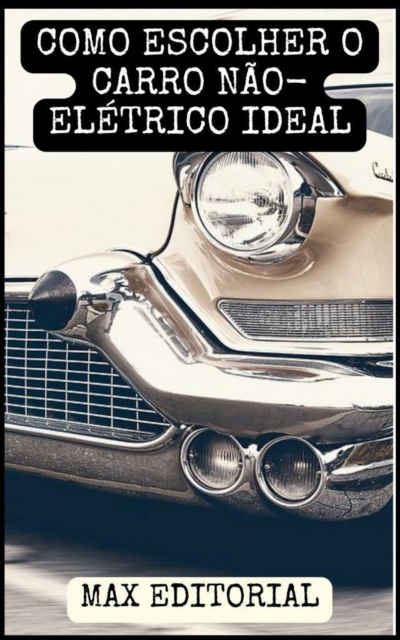 COMO ESCOLHER O CARRO NAO-ELETRICO IDEAL, EPUB eBook