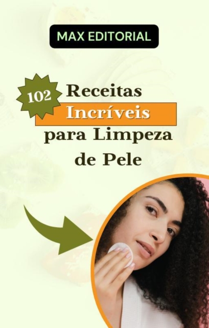 102 Receitas Incriveis para Limpeza de Pele, EPUB eBook