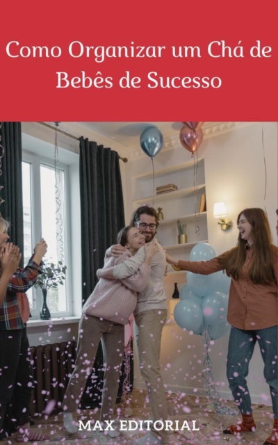 Como Organizar um Cha de Bebes de Sucesso, EPUB eBook