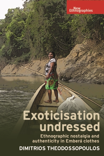 Exoticisation undressed : Ethnographic nostalgia and authenticity in Embera clothes, EPUB eBook