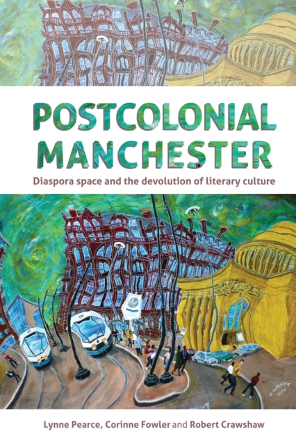 Postcolonial Manchester : Diaspora space and the devolution of literary culture, EPUB eBook