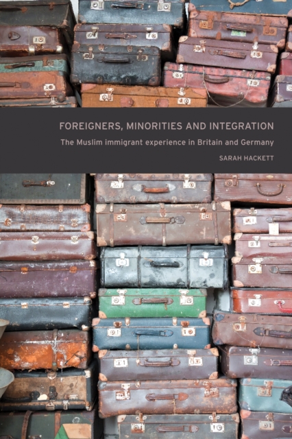 Foreigners, Minorities and Integration : The Muslim Immigrant Experience in Britain and Germany, EPUB eBook