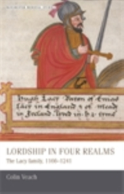 Lordship in Four Realms : The Lacy Family, 1166-1241, EPUB eBook