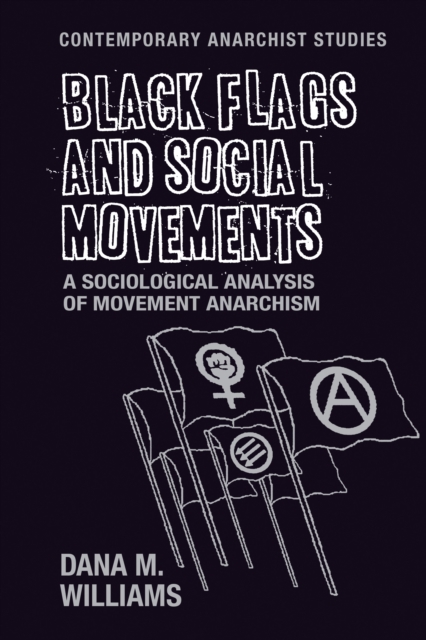Black flags and social movements : A sociological analysis of movement anarchism, EPUB eBook