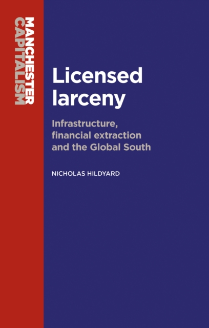 Licensed larceny : Infrastructure, financial extraction and the global South, EPUB eBook