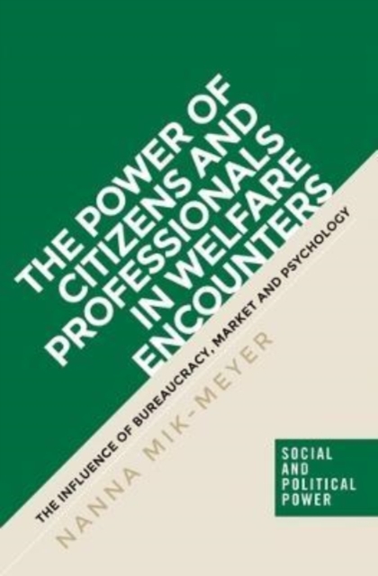 The Power of Citizens and Professionals in Welfare Encounters : The Influence of Bureaucracy, Market and Psychology, Paperback / softback Book