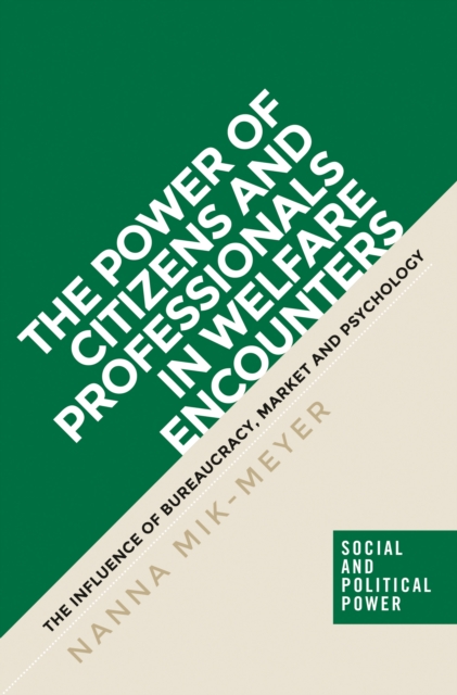 The power of citizens and professionals in welfare encounters : The influence of bureaucracy, market and psychology, EPUB eBook