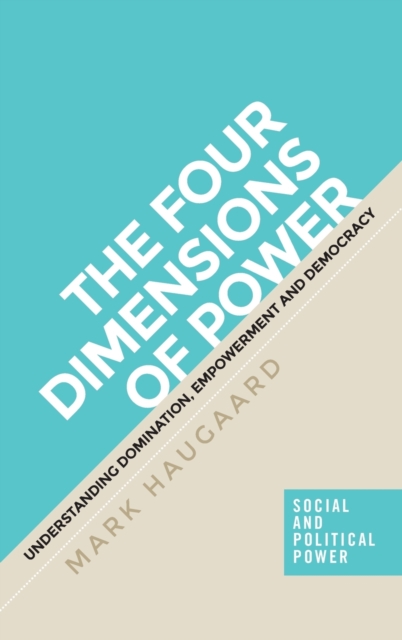 The Four Dimensions of Power : Understanding Domination, Empowerment and Democracy, Hardback Book
