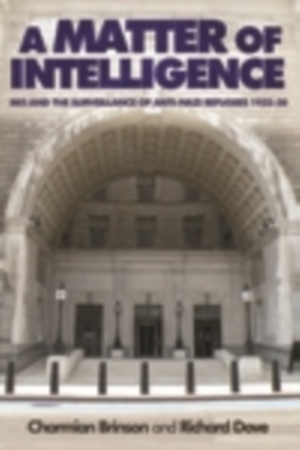 A Matter of Intelligence : MI5 and the surveillance of anti-Nazi refugees, 1933-50, EPUB eBook