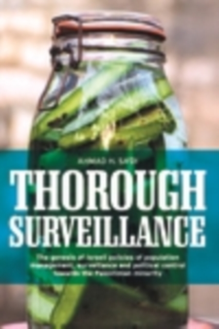 Thorough surveillance : The genesis of Israeli policies of population management, surveillance and political control towards the Palestinian minority, EPUB eBook