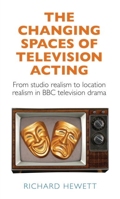 The changing spaces of television acting : From studio realism to location realism in BBC television drama, EPUB eBook