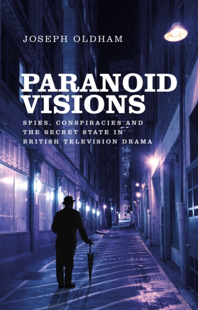 Paranoid visions : Spies, conspiracies and the secret state in British television drama, EPUB eBook