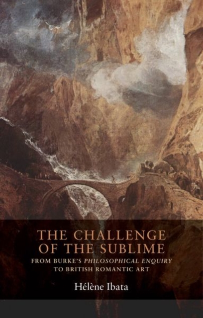 The Challenge of the Sublime : From Burke’s Philosophical Enquiry to British Romantic Art, Hardback Book