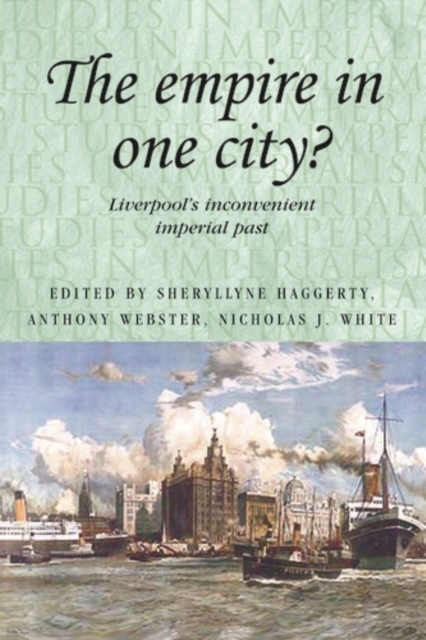 The empire in one city? : Liverpool's inconvenient imperial past, PDF eBook
