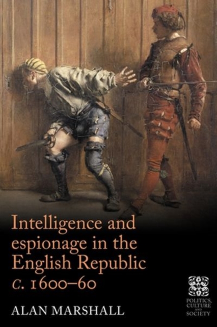 Intelligence and Espionage in the English Republic c. 1600-60, Hardback Book