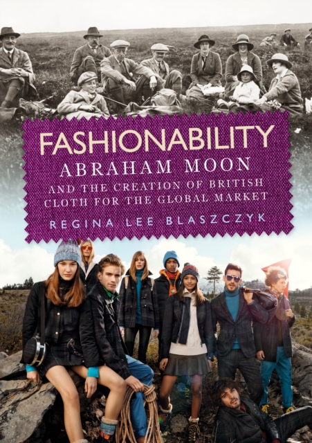 Fashionability : Abraham Moon and the creation of British cloth for the global market, EPUB eBook